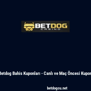 Betdog Bahis Kuponları - Canlı ve Ma&ccedil; &Ouml;ncesi Kupon