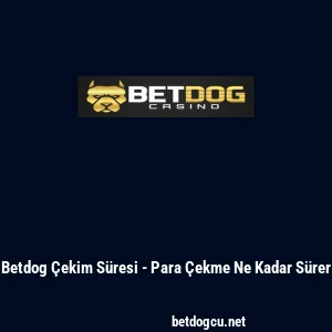 Betdog &Ccedil;ekim S&uuml;resi - Para &Ccedil;ekme Ne Kadar S&uuml;rer