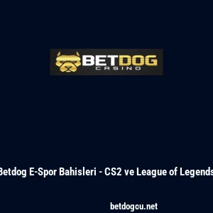 Betdog E-Spor Bahisleri - CS2 ve League of Legends
