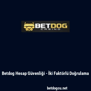 Betdog Hesap G&uuml;venliği - İki Fakt&ouml;rl&uuml; Doğrulama