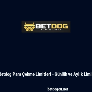 Betdog Para &Ccedil;ekme Limitleri - G&uuml;nl&uuml;k ve Aylık Limit