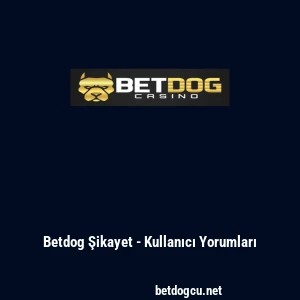 Betdog Şikayet - Kullanıcı Yorumları