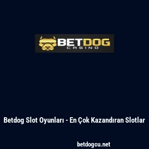 Betdog Slot Oyunları - En &Ccedil;ok Kazandıran Slotlar